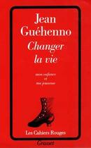 Couverture du livre « Changer la vie » de Jean Guehenno aux éditions Grasset