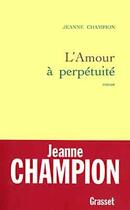 Couverture du livre « L'amour à perpétuité » de Jeanne Champion aux éditions Grasset