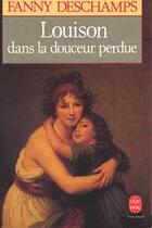 Couverture du livre « Louison dans la douceur perdue » de Deschamps-F aux éditions Le Livre De Poche