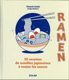 Couverture du livre « Ramen : 50 recettes de nouilles japonaises à toutes les sauces » de Vincent Amiel et Aymeric Chemin aux éditions Solar