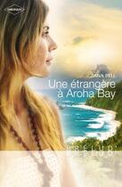Couverture du livre « Une étrangère à Aroha bay » de Zana Bell aux éditions Harlequin