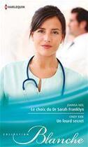 Couverture du livre « Le choix du Dr Sarah Franklyn ; un lourd secret » de Cindy Kirk et Joanna Neil aux éditions Harlequin