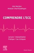 Couverture du livre « Comprendre l'ECG ; lecture, interprétation, pratique, cas cliniques » de Eloi Marijon et Ardalan Sharifzadehgan aux éditions Elsevier-masson