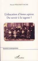 Couverture du livre « L'éducation d'homo sapiens ; du savoir à la sagesse » de Nicole Péruisset-Fache aux éditions Editions L'harmattan