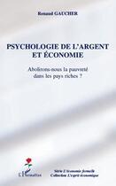 Couverture du livre « Psychologie de l'argent et économie ; abolirons-nous la pauvreté dans les pays riches? » de Renaud Gaucher aux éditions Editions L'harmattan