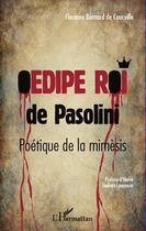 Couverture du livre « Oedipe roi de Pasolini ; poétique de la mimèsis » de Florence Bernard De Courville aux éditions Editions L'harmattan