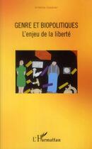 Couverture du livre « Genre et biopolitiques ; l'enjeu de la liberté » de Arlette Gautier aux éditions L'harmattan