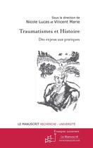 Couverture du livre « Traumatismes et histoire ; des enjeux aux pratiques » de Vincent Marie et Nicole Lucas aux éditions Editions Le Manuscrit