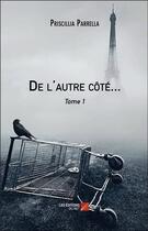 Couverture du livre « De l'autre côté... t.1 » de Priscillia Parrella aux éditions Editions Du Net