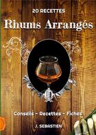 Couverture du livre « Rhums arrangés : conseils, recettes et fiches personnalisées » de Jerome Sebastien aux éditions Books On Demand