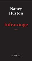 Couverture du livre « Infrarouge » de Nancy Huston aux éditions Editions Actes Sud