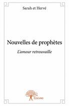 Couverture du livre « Nouvelles de prophètes ; l'amour retrouvaille » de Sarah et Herve aux éditions Edilivre