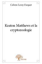 Couverture du livre « Keaton matthews et la cryptozoologie » de Farquet C. aux éditions Edilivre