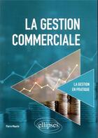 Couverture du livre « La gestion commerciale » de Pierre Maurin aux éditions Ellipses