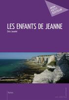 Couverture du livre « Les enfants de Jeanne » de Chris Jouvelet aux éditions Publibook