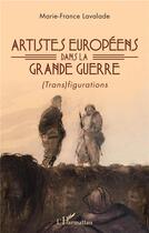 Couverture du livre « Artistes européens dans la Grande Guerre ; (trans)figurations » de Marie-France Lavalade aux éditions L'harmattan