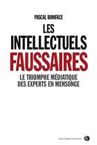 Couverture du livre « Les intellectuels faussaires ; le triomphe médiatique des experts en mensonge » de Pascal Boniface aux éditions Jean-claude Gawsewitch