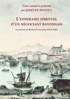 Couverture du livre « L'itinéraire spirituel d'un négociant bayonnais » de Josette Pontet aux éditions Éditions Cairn