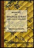 Couverture du livre « Manuel du bronze d'art ; ciselure et gravure ; 1925 » de Georges Hamm aux éditions Emotion Primitive