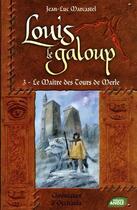 Couverture du livre « Louis le galoup t.3 ; le maître des tours de merle » de Jean-Luc Marcastel aux éditions Nouvel Angle