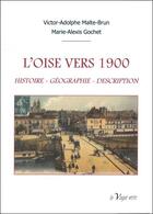 Couverture du livre « L'Oise vers 1900 : histoire, géographie, description » de Victor-Adolphe Malte-Brun et Marie-Alexis Gochet aux éditions La Vague Verte