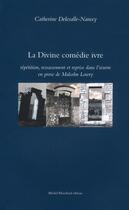 Couverture du livre « La divine comédie ivre ; répétition, ressassement et reprise dans l'oeuvre en prose de Malcolm Lowry » de Catherine Delesalle-Nancy aux éditions Michel Houdiard