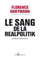 Couverture du livre « Le sang de la realpolitik ; l'affaire Srebrenica » de Florence Hartmann aux éditions Don Quichotte