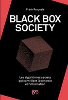 Couverture du livre « The black box society ; les algorithmes secrets qui contrôlent l'économie et l'information » de Frank Pasquale aux éditions Fyp