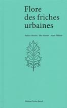 Couverture du livre « Flore des friches urbaines » de Audrey Muratet et Myr Muratet et Marie Pellaton aux éditions Xavier Barral