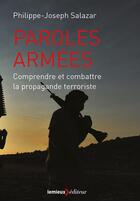 Couverture du livre « Paroles armées ; comment combattre la propagande terroriste ? » de Philippe-Joseph Salazar aux éditions Lemieux