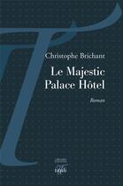 Couverture du livre « Le Majestic Palace Hôtel » de Brichant Christophe aux éditions Tituli