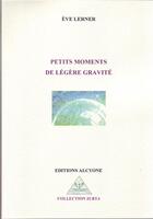 Couverture du livre « Petits moments de légère gravité » de Eve Lerner aux éditions Alcyone