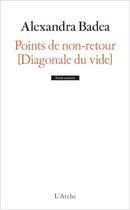 Couverture du livre « Points de non-retour [diagonale du vide] » de Alexandra Badea aux éditions L'arche