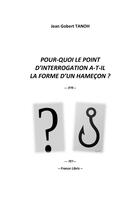 Couverture du livre « Pour-quoi le point d'interrogation a-t-il la forme d'un hameçon ? » de Jean Gobert Tanoh aux éditions France Libris