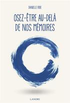 Couverture du livre « Osez-être, au-delà de nos mémoires » de Danielle Ribe aux éditions Lanore