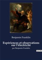 Couverture du livre « Experiences et observations sur l'electricite - par benjamin franklin » de Benjamin Franklin aux éditions Culturea