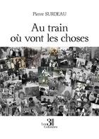 Couverture du livre « Au train où vont les choses » de Pierre Surdeau aux éditions Les Trois Colonnes