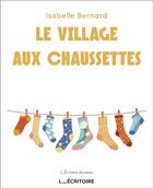 Couverture du livre « Le village aux chaussettes » de Isabelle Bernard aux éditions L'ecritoire