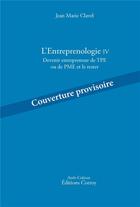 Couverture du livre « L'Entreprenologie IV : devenir entrepreneur de TPE ou de PME et le rester » de Jean-Marie Clavel aux éditions Corroy