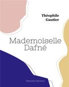 Couverture du livre « Mademoiselle Dafné » de Theophile Gautier aux éditions Hesiode
