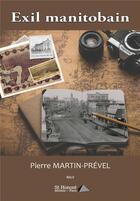 Couverture du livre « Exil manitobain » de Pierre Martin-Prevel aux éditions Saint Honore Editions