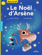 Couverture du livre « Le Noël d'Arsène » de Camille Roy et Nora Thullin aux éditions Milan