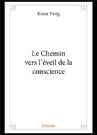 Couverture du livre « Le chemin vers l'eveil de la conscience » de Vang Koua aux éditions Edilivre