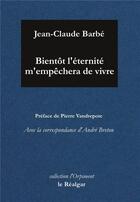 Couverture du livre « Bientot l'eternite m'empechera de vivre » de Barbe Jean-Claude aux éditions Le Realgar