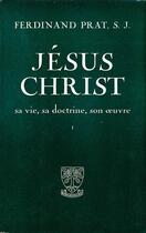 Couverture du livre « Jésus-Christ, sa vie, sa doctrine, son oeuvre ; 2 volumes » de Ferdinand Prat aux éditions Beauchesne