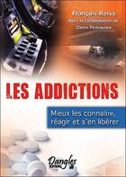 Couverture du livre « Les addictions ; mieux les connaître, réagir et s'en libérer » de Herve Francois aux éditions Dangles