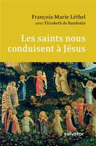 Couverture du livre « Les saints nous conduisent à Jésus » de Francois-Marie Lethel aux éditions Salvator