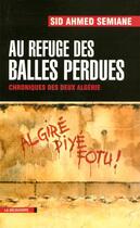 Couverture du livre « Au refuge des balles perdues ; chroniques des deux Algérie » de Sid Ahmed Semiane aux éditions La Decouverte