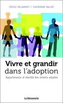 Couverture du livre « Vivre et grandir dans l'adoption » de Cecile Delannoy aux éditions La Decouverte