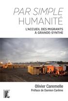 Couverture du livre « Par simple humanité ; l'accueil des migrants à Grande-Synthe » de Olivier Caremelle aux éditions Editions De L'atelier